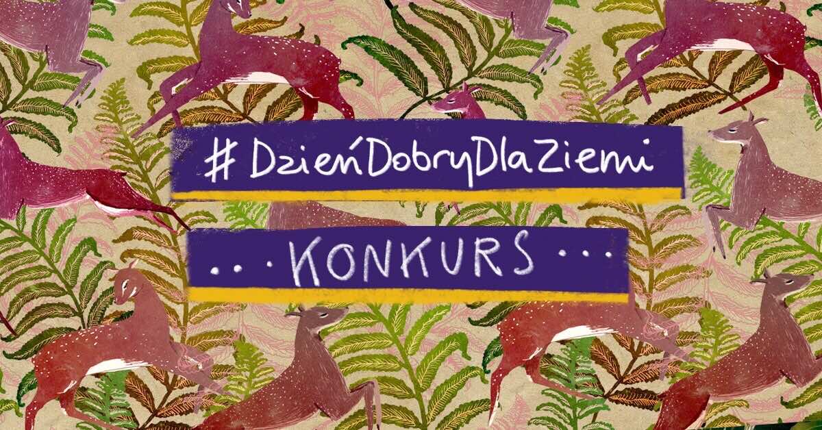 #dziendobrydlaZiemi konkurs